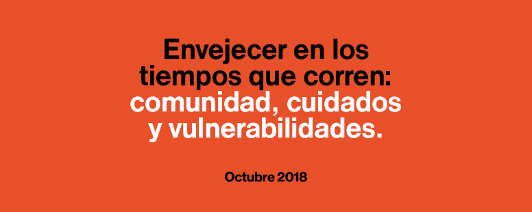 Envejecer en los tiempos que corren: comunidad, cuidados y vulnerabilidades.